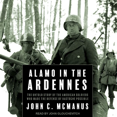 Alamo the Ardennes: Untold Story of American Soldiers Who Made Defense Bastogne Possible