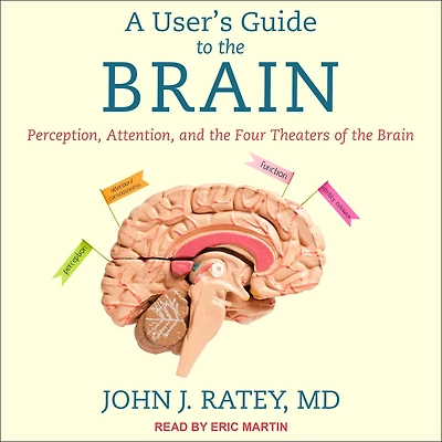 User's Guide to the Brain: Perception, Attention, and Four Theaters of Brain