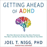Getting Ahead of ADHD: What Next-Generation Science Says about Treatments That Work - and How You Can Make Them for Your Child