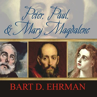 Peter, Paul and Mary Magdalene: The Followers of Jesus History Legend