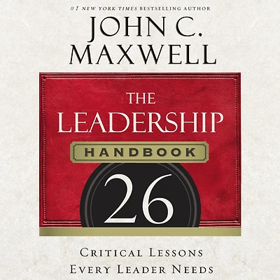 The Leadership Handbook: 26 Critical Lessons Every Leader Needs