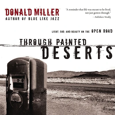 Through Painted Deserts: Light, God, and Beauty on the Open Road