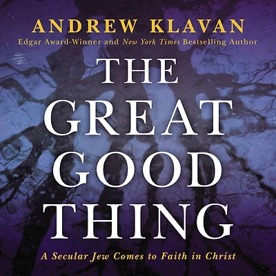 The Great Good Thing: A Secular Jew Comes to Faith Christ