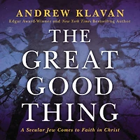 The Great Good Thing: A Secular Jew Comes to Faith Christ