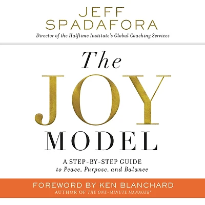 The Joy Model: A Step-by-Step Guide to Peace, Purpose, and Balance
