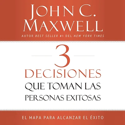 3 Decisiones que toman las personas exitosas: el mapa para alcanzar éxito
