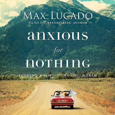 Anxious for Nothing: Finding Calm a Chaotic World