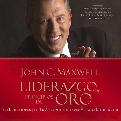Liderazgo, principios de oro: Las lecciones que he aprendido una vida liderazgo