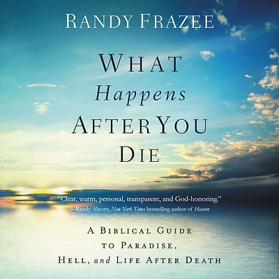 What Happens After You Die: A Biblical Guide to Paradise, Hell, and Life Death