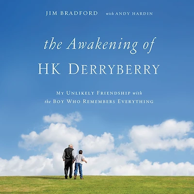 the Awakening of HK Derryberry: My Unlikely Friendship with Boy Who Remembers Everything