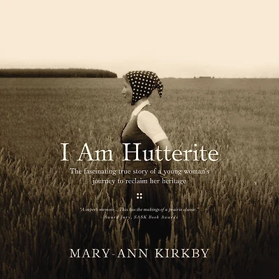 I Am Hutterite: The Fascinating True Story of a Young Woman's Journey to reclaim Her Heritage