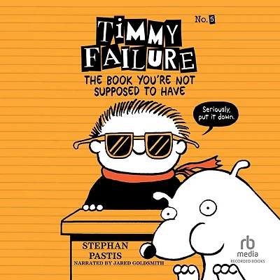 The Book You're Not Supposed to Have (Timmy Failure Series #5)