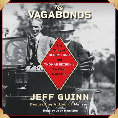 The Vagabonds: Story of Henry Ford and Thomas Edison's Ten-Year Road Trip
