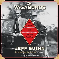 The Vagabonds: Story of Henry Ford and Thomas Edison's Ten-Year Road Trip