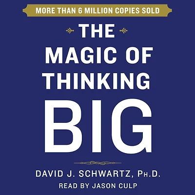 The Magic of Thinking Big (Abridged)