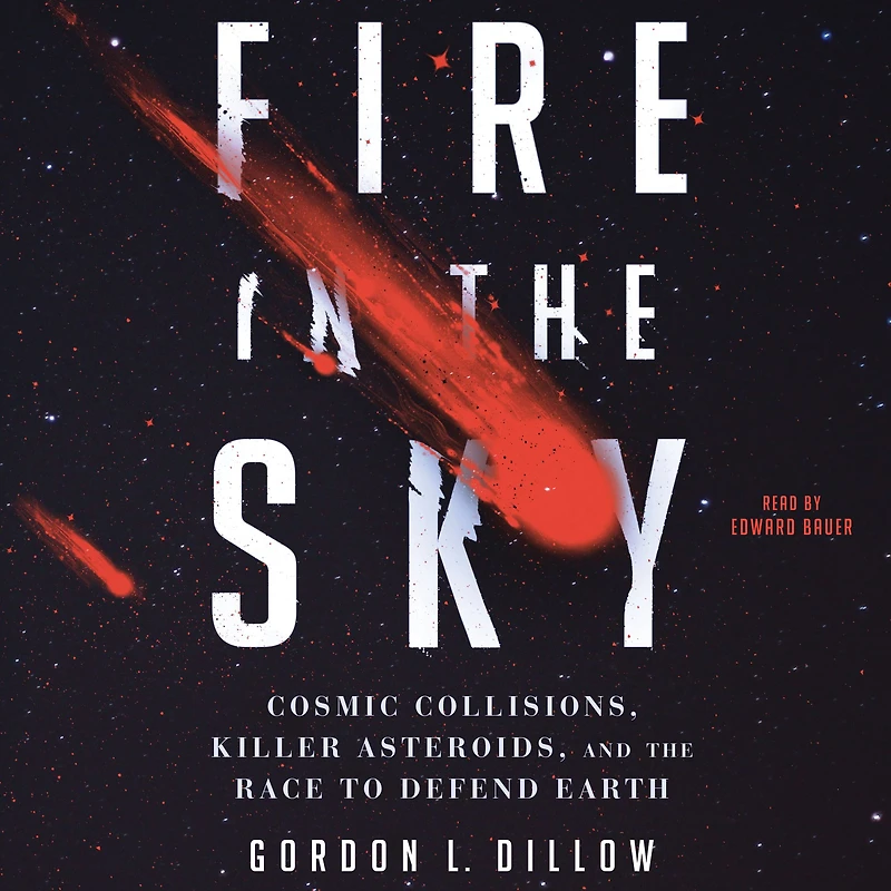 Fire the Sky: Cosmic Collisions, Killer Asteroids, and Race to Defend Earth