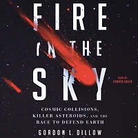 Fire the Sky: Cosmic Collisions, Killer Asteroids, and Race to Defend Earth