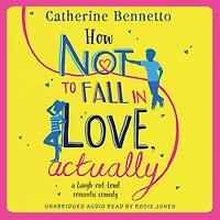 How Not to Fall Love, Actually: A feel-good, laugh-out-loud rom com