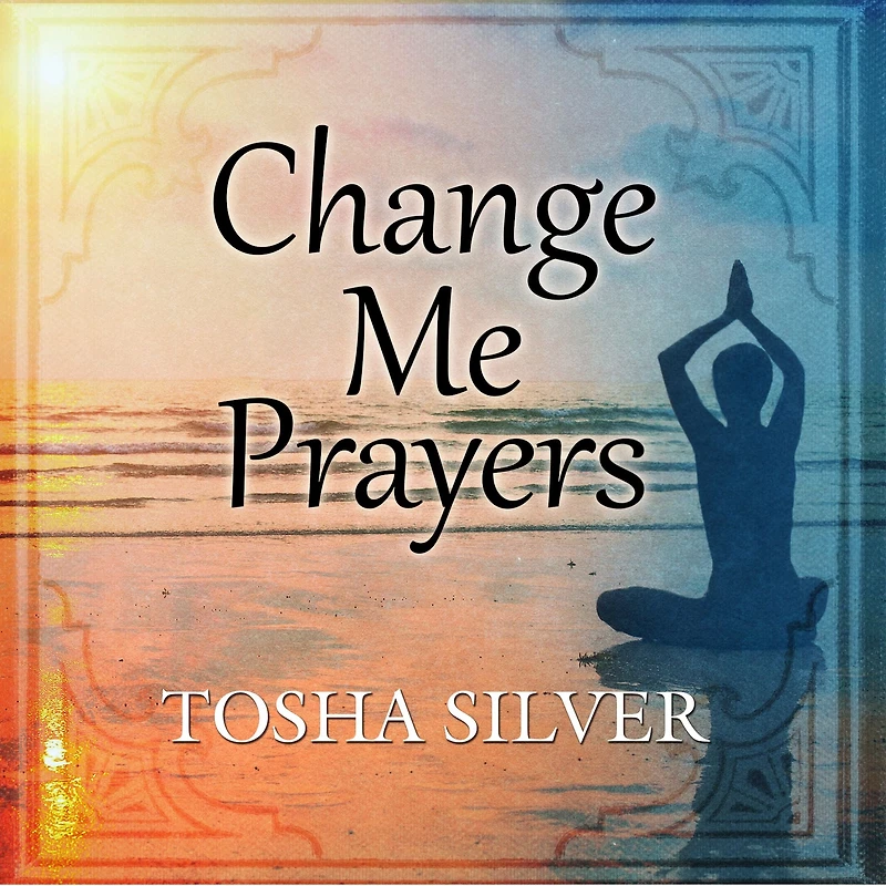Change Me Prayers: The Hidden Power of Spiritual Surrender
