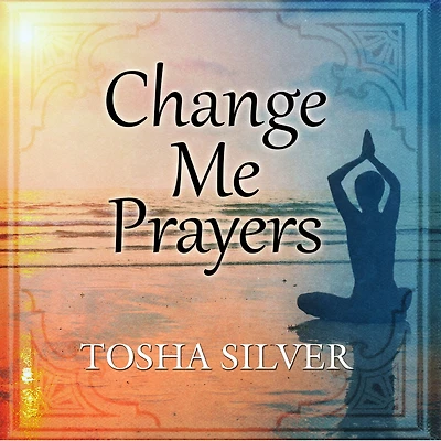 Change Me Prayers: The Hidden Power of Spiritual Surrender