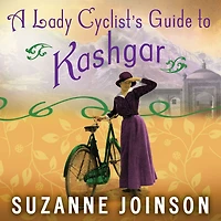 A Lady Cyclist's Guide to Kashgar: Novel