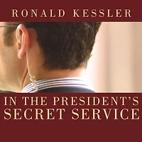 the President's Secret Service: Behind Scenes with Agents Line of Fire and Presidents They Protect