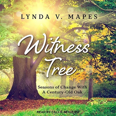 Witness Tree: Seasons of Change with a Century-Old Oak