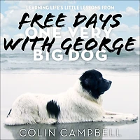Free Days With George: Learning Life's Little Lessons from One Very Big Dog