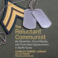 The Reluctant Communist: My Desertion, Court-Martial, and Forty-Year Imprisonment North Korea