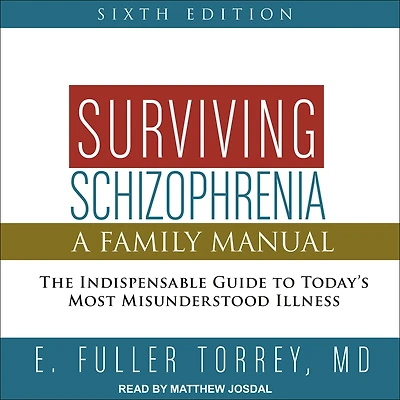 Surviving Schizophrenia, 6th Edition: A Family Manual
