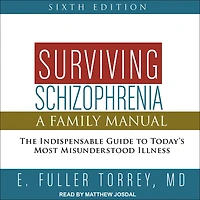 Surviving Schizophrenia, 6th Edition: A Family Manual