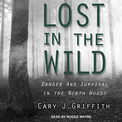 Lost the Wild: Danger and Survival North Woods