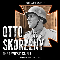 Otto Skorzeny: The Devil's Disciple