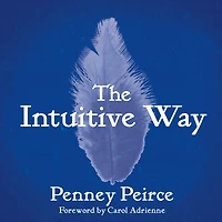 The Intuitive Way: Definitive Guide to Increasing Your Awareness