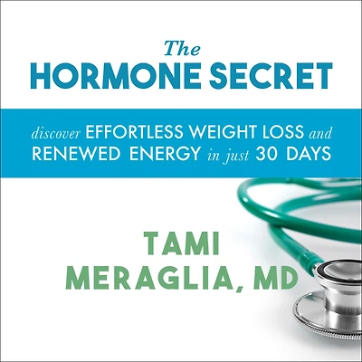 The Hormone Secret: Discover Effortless Weight Loss and Renewed Energy Just 30 Days