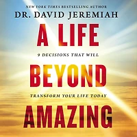 A Life Beyond Amazing: 9 Decisions That Will Transform Your Today