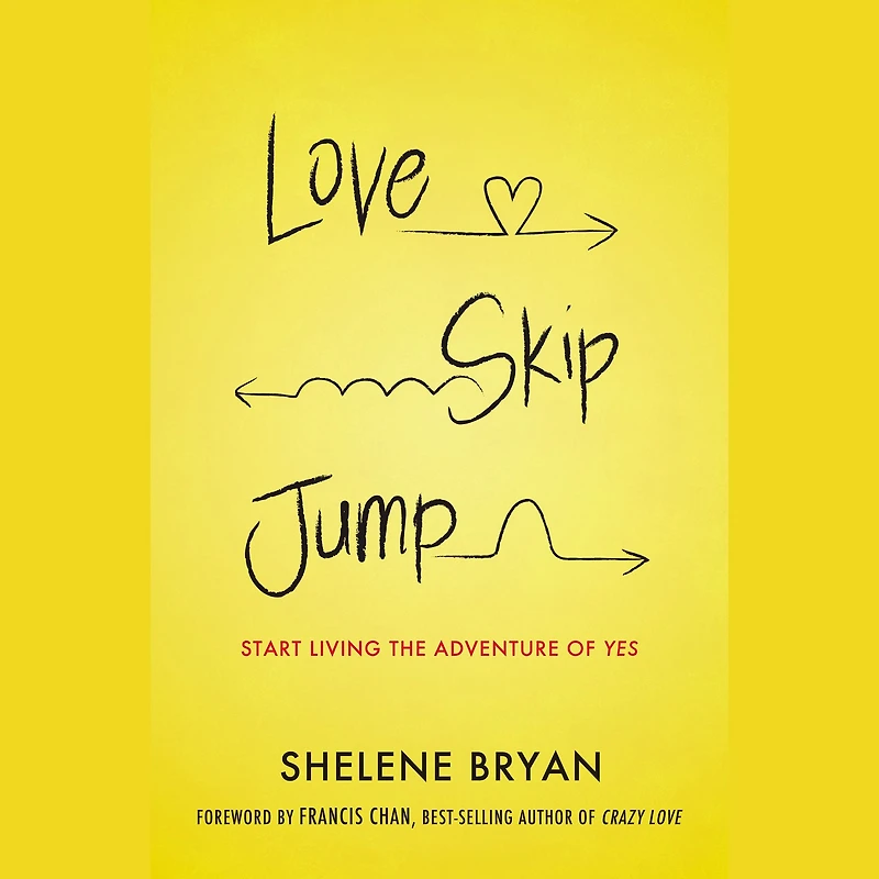 Love, Skip, Jump: Start Living the Adventure of Yes
