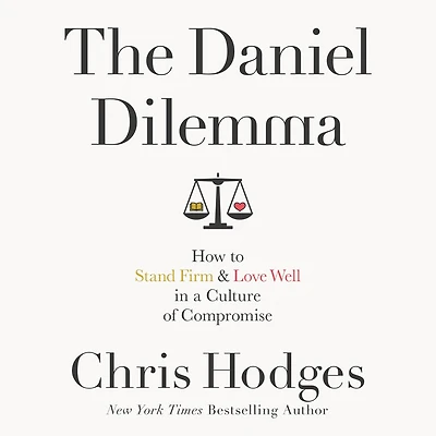 The Daniel Dilemma: How to Stand Firm and Love Well a Culture of Compromise