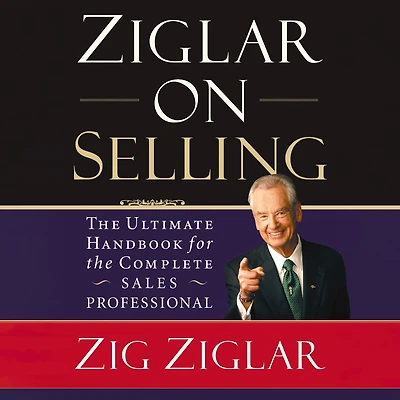 Ziglar on Selling: the Ultimate Handbook for Complete Sales Professional (Abridged)