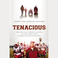 Tenacious: How God Used a Terminal Diagnosis to Turn Family and Football Team into Champions