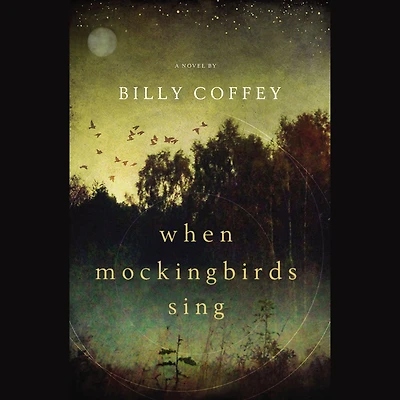A Billy Coffey Collection: When Mockingbirds Sing, the Devil Walks Mattingly, Heart of Dark Woods