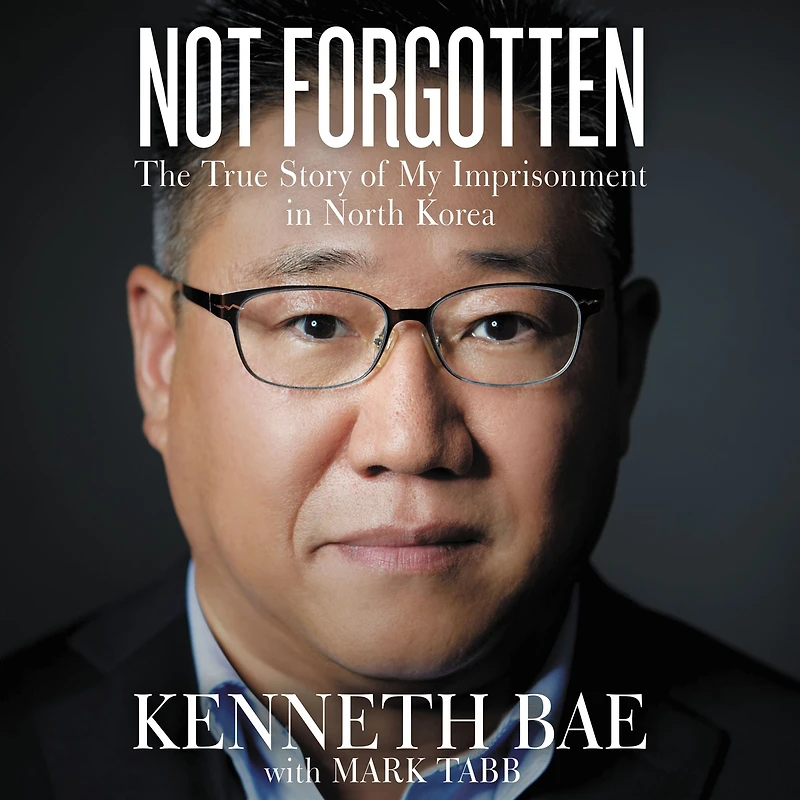 Not Forgotten: The True Story of My Imprisonment North Korea