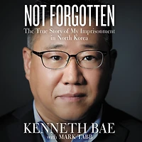 Not Forgotten: The True Story of My Imprisonment North Korea
