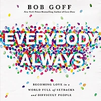 Everybody, Always: Becoming Love a World Full of Setbacks and Difficult People