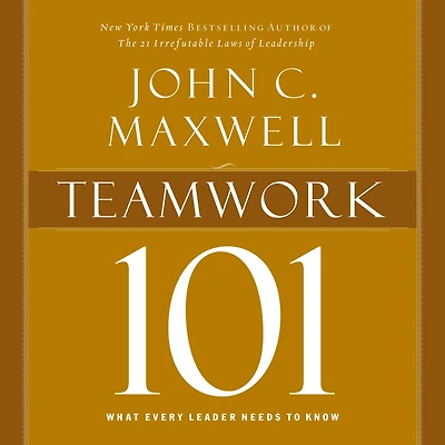 Teamwork 101: What Every Leader Needs to Know