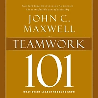 Teamwork 101: What Every Leader Needs to Know