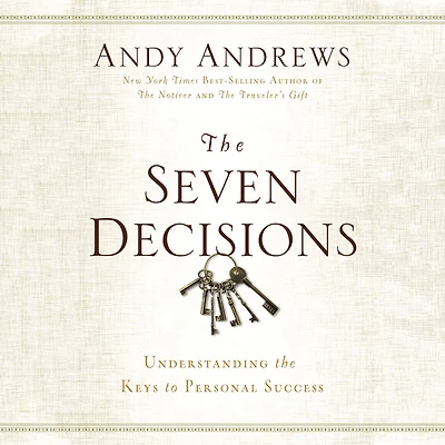 the Seven Decisions: Understanding Keys to Personal Success