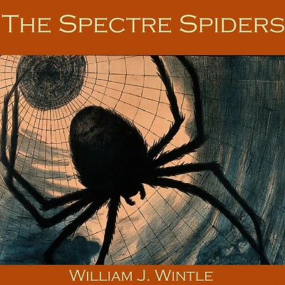 The Spectre Spiders (Cryptofiction Classics - Weird Tales of Strange Creatures)