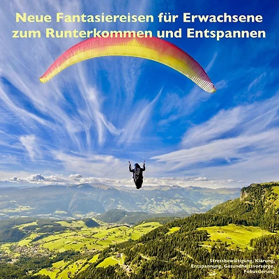Neue Fantasiereisen für Erwachsene zum Runterkommen und Entspannen: Stressbewältigung, Innere Balance, Entspannung, Gesundheitsvorsorge, Fokussierung