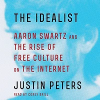 the Idealist: Aaron Swartz and Rise of Free Culture on Internet